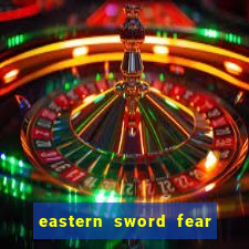 eastern sword fear and hunger